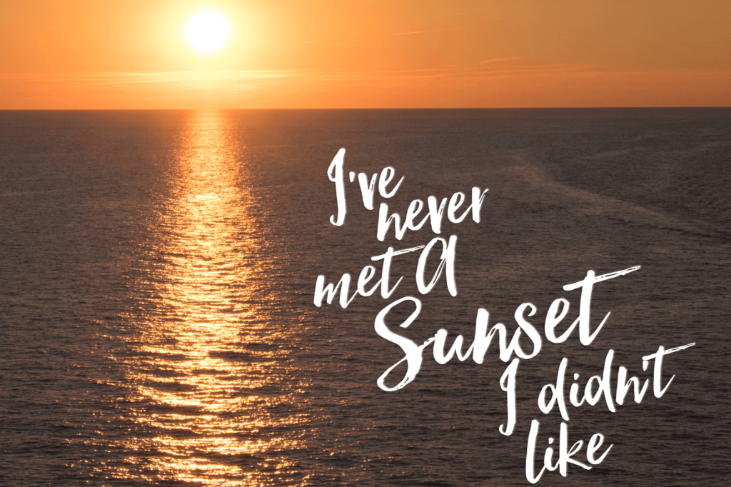 I've never met a sunset I didn't like.
