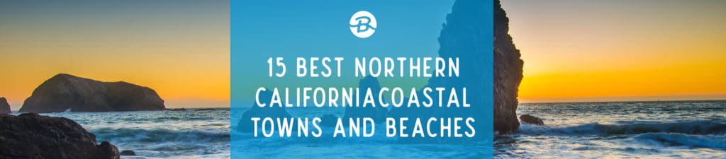 15 Best Northern California Coastal Towns and Beaches